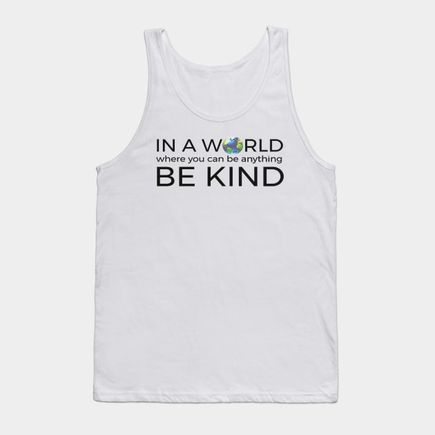 In A World Where You Can Be Anything Be Kind Unity Tank Top by williamarmin